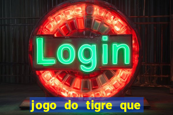 jogo do tigre que da 30 reais no cadastro